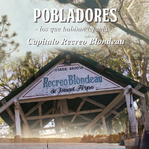Serie Pobladores: Cap&iacute;tulo Recreo Blondeau