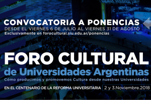 Convocatoria a ponencias para el Foro Cultural de Universidades Argentinas en el Centenario de la Reforma Universitaria: &ldquo;C&oacute;mo Producimos Y Promovemos Cultura Desde Nuestras Universidades&rdquo;