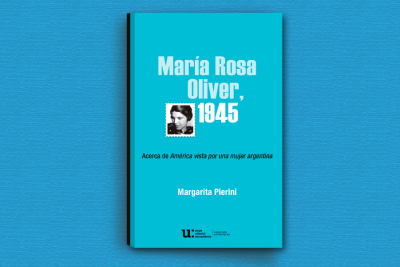 Novedad Editorial: Mar&iacute;a Rosa Oliver, 1945. Acerca de Am&eacute;rica vista por una mujer argentina de Margarita Pierini