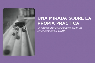 Nueva publicaci&oacute;n de UNIPE: Editorial Universitaria "Una mirada sobre la propia pr&aacute;ctica. La Reflexividad en la docencia desde las experiencias de la UNIPE".