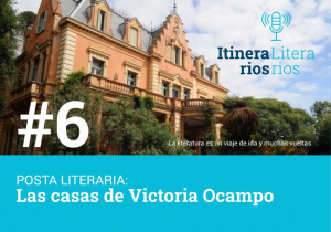 #6 Posta Literaria: "Las casas de Victoria Ocampo"